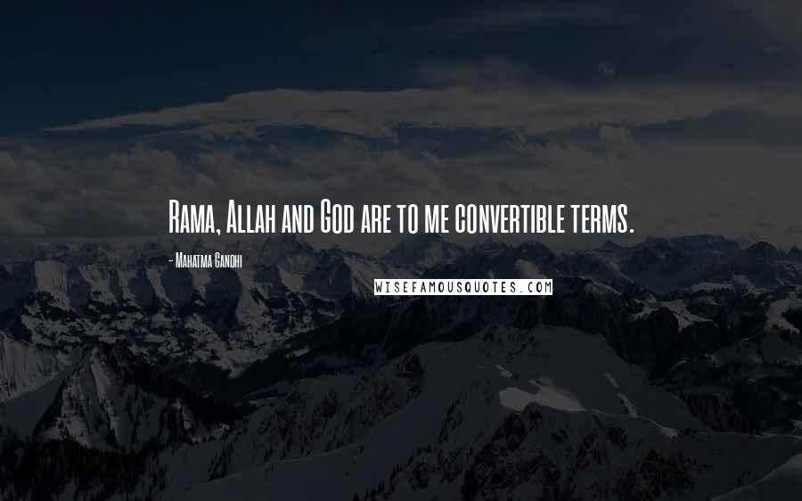 Mahatma Gandhi Quotes: Rama, Allah and God are to me convertible terms.