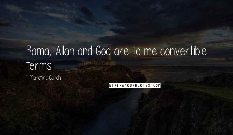 Mahatma Gandhi Quotes: Rama, Allah and God are to me convertible terms.