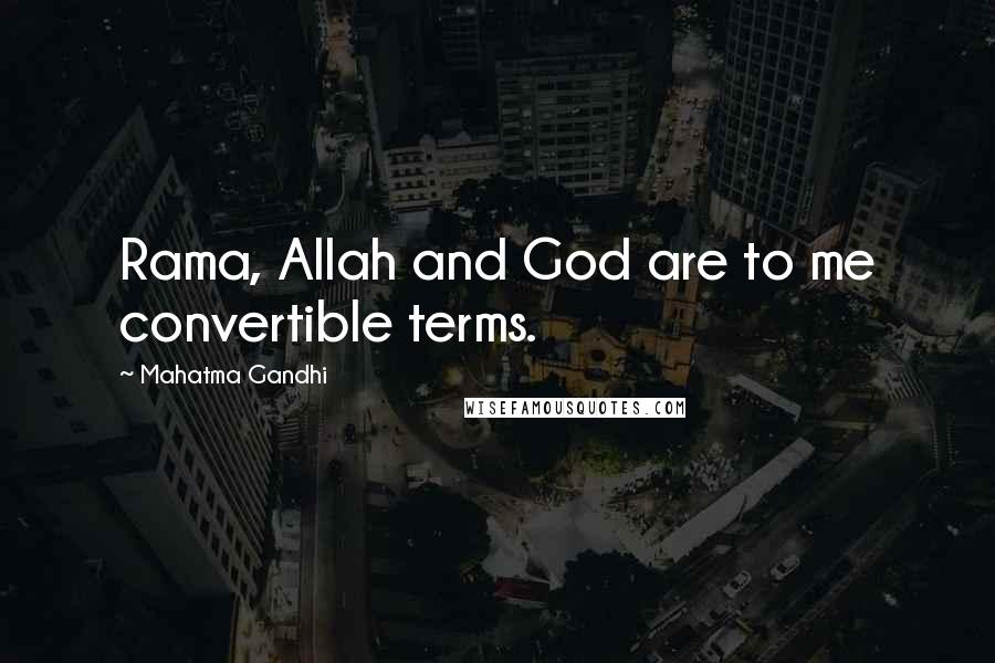 Mahatma Gandhi Quotes: Rama, Allah and God are to me convertible terms.