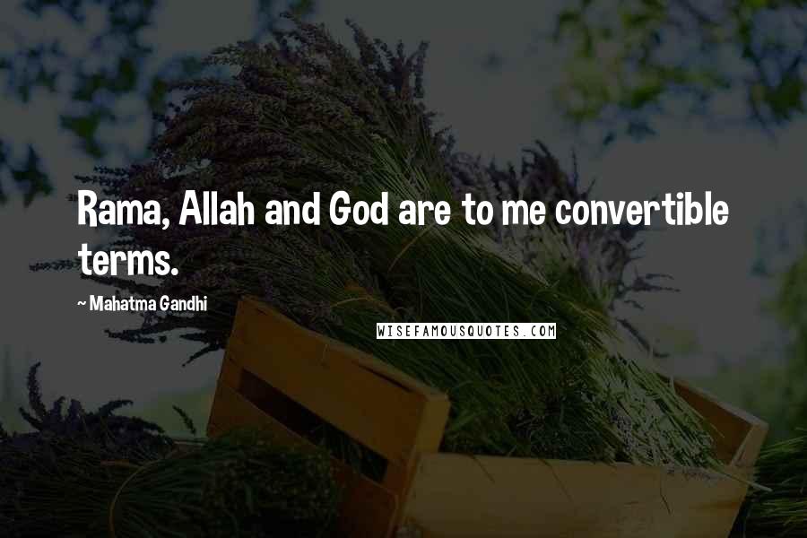 Mahatma Gandhi Quotes: Rama, Allah and God are to me convertible terms.