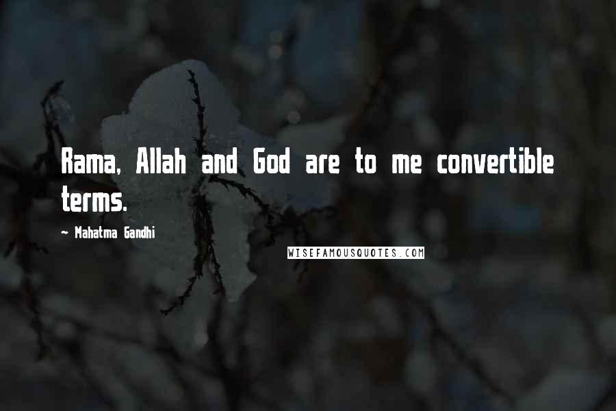 Mahatma Gandhi Quotes: Rama, Allah and God are to me convertible terms.