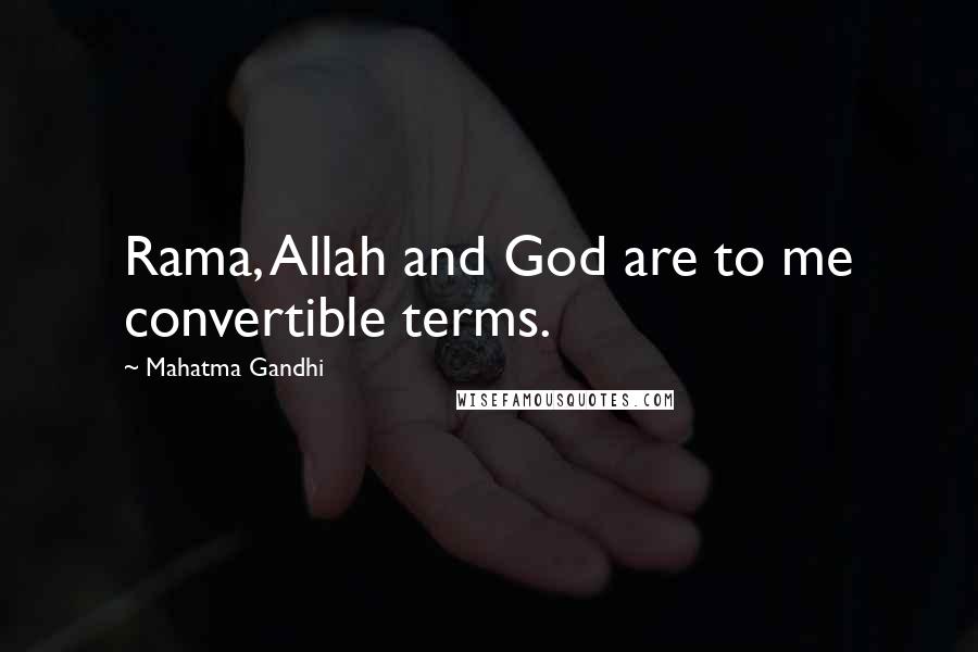 Mahatma Gandhi Quotes: Rama, Allah and God are to me convertible terms.