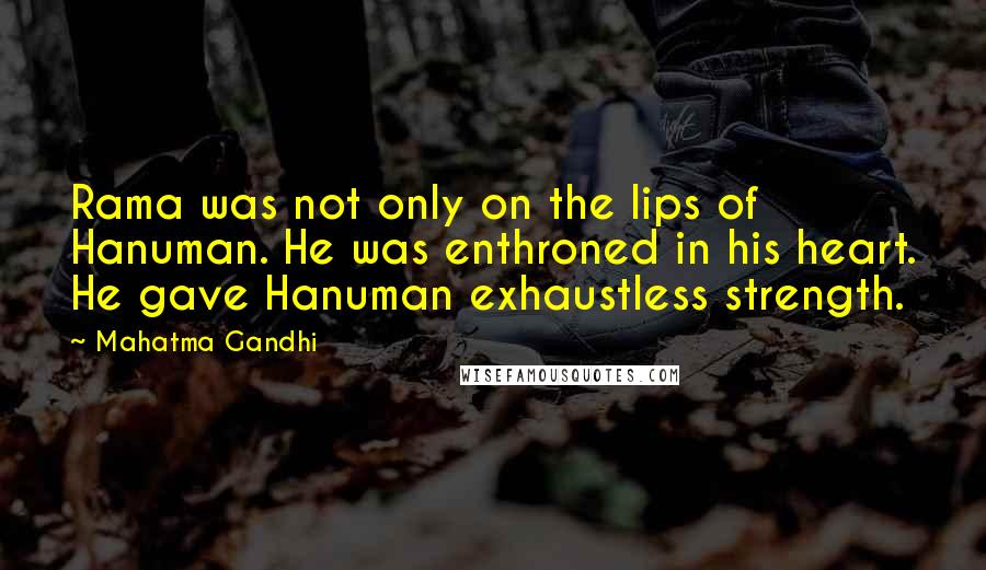 Mahatma Gandhi Quotes: Rama was not only on the lips of Hanuman. He was enthroned in his heart. He gave Hanuman exhaustless strength.
