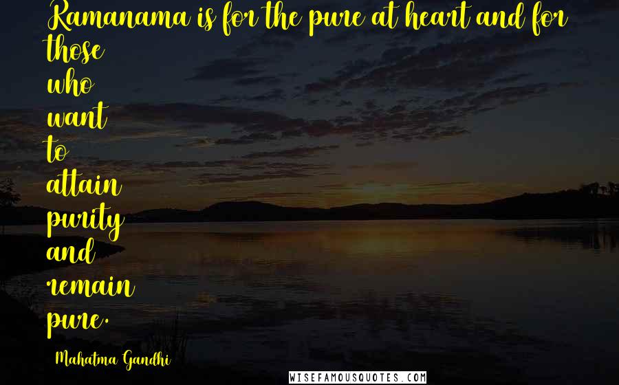 Mahatma Gandhi Quotes: Ramanama is for the pure at heart and for those who want to attain purity and remain pure.