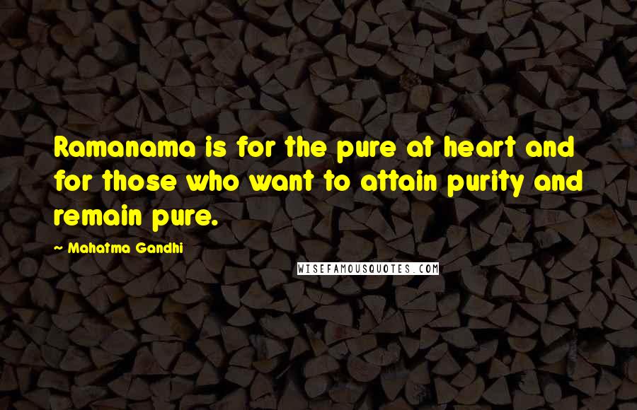 Mahatma Gandhi Quotes: Ramanama is for the pure at heart and for those who want to attain purity and remain pure.