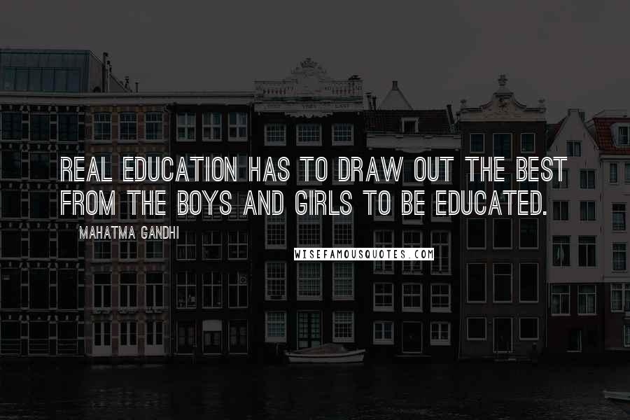 Mahatma Gandhi Quotes: Real education has to draw out the best from the boys and girls to be educated.