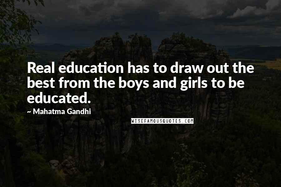 Mahatma Gandhi Quotes: Real education has to draw out the best from the boys and girls to be educated.