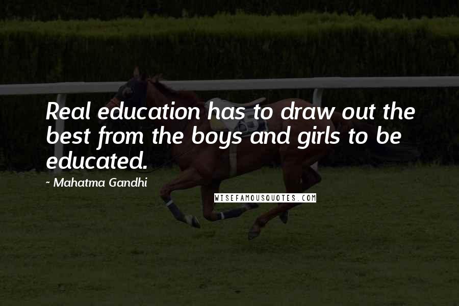 Mahatma Gandhi Quotes: Real education has to draw out the best from the boys and girls to be educated.