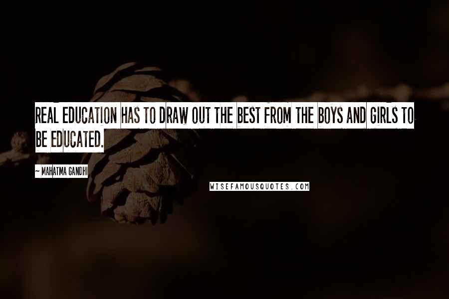 Mahatma Gandhi Quotes: Real education has to draw out the best from the boys and girls to be educated.