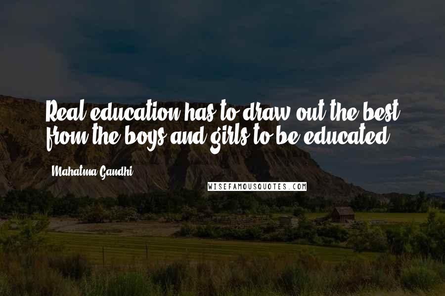 Mahatma Gandhi Quotes: Real education has to draw out the best from the boys and girls to be educated.