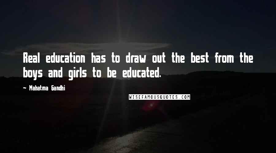 Mahatma Gandhi Quotes: Real education has to draw out the best from the boys and girls to be educated.