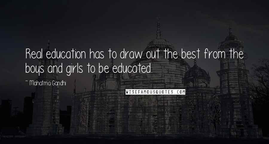 Mahatma Gandhi Quotes: Real education has to draw out the best from the boys and girls to be educated.