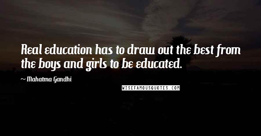 Mahatma Gandhi Quotes: Real education has to draw out the best from the boys and girls to be educated.