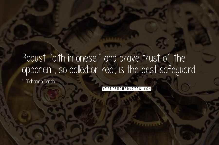 Mahatma Gandhi Quotes: Robust faith in oneself and brave trust of the opponent, so called or real, is the best safeguard.