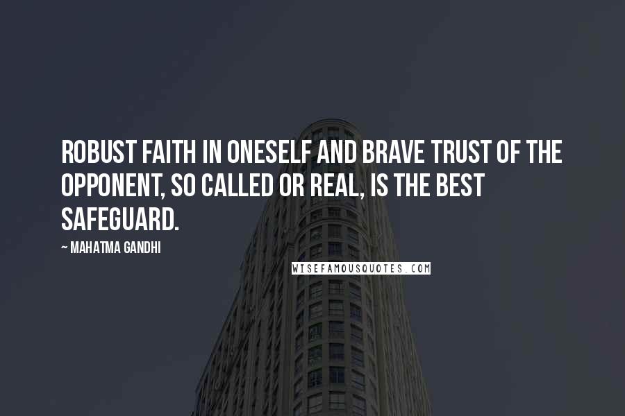 Mahatma Gandhi Quotes: Robust faith in oneself and brave trust of the opponent, so called or real, is the best safeguard.