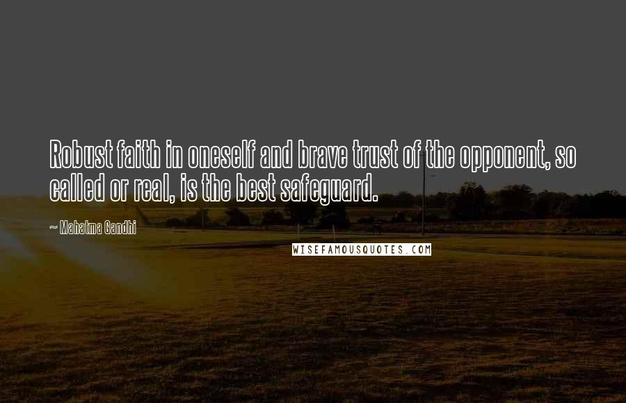 Mahatma Gandhi Quotes: Robust faith in oneself and brave trust of the opponent, so called or real, is the best safeguard.