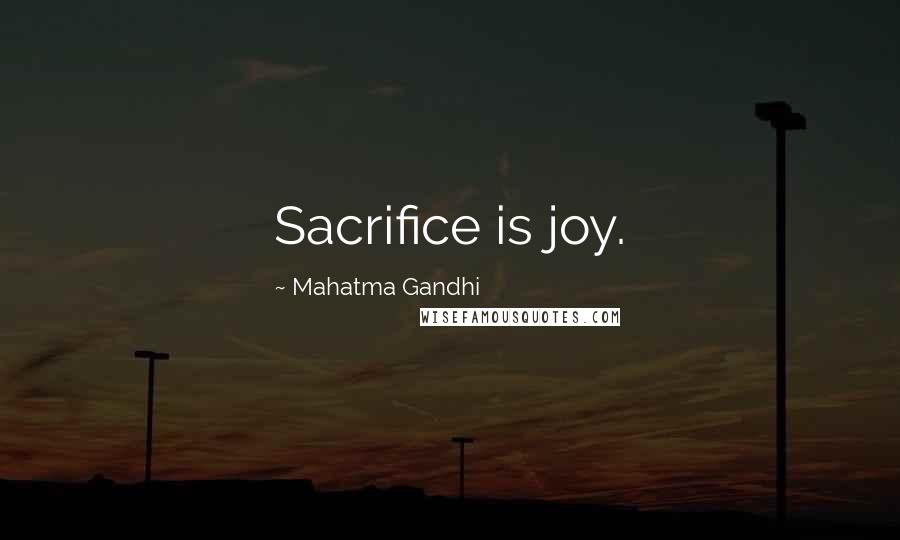 Mahatma Gandhi Quotes: Sacrifice is joy.