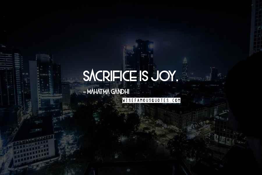 Mahatma Gandhi Quotes: Sacrifice is joy.