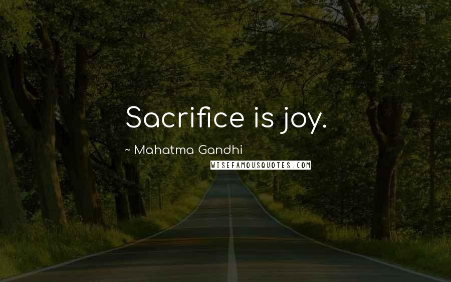 Mahatma Gandhi Quotes: Sacrifice is joy.