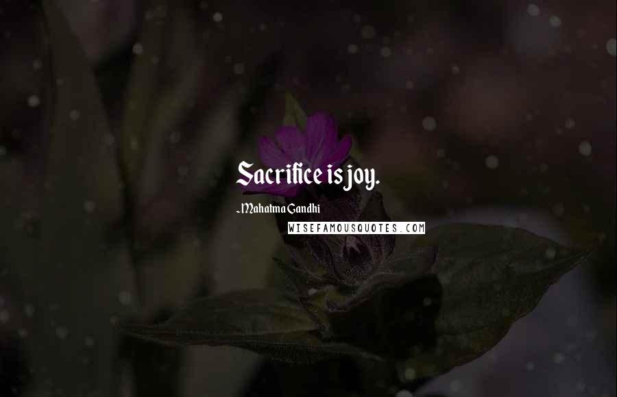 Mahatma Gandhi Quotes: Sacrifice is joy.