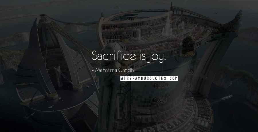 Mahatma Gandhi Quotes: Sacrifice is joy.