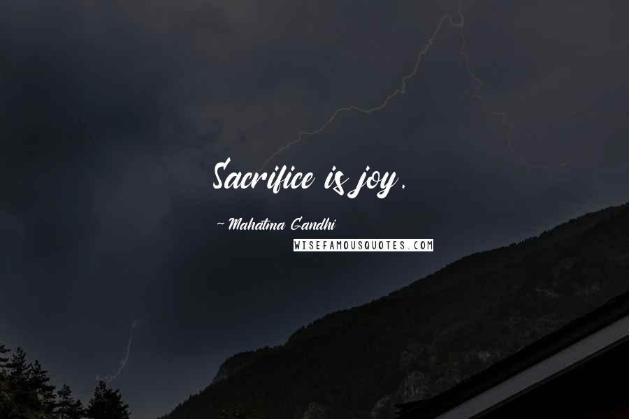 Mahatma Gandhi Quotes: Sacrifice is joy.