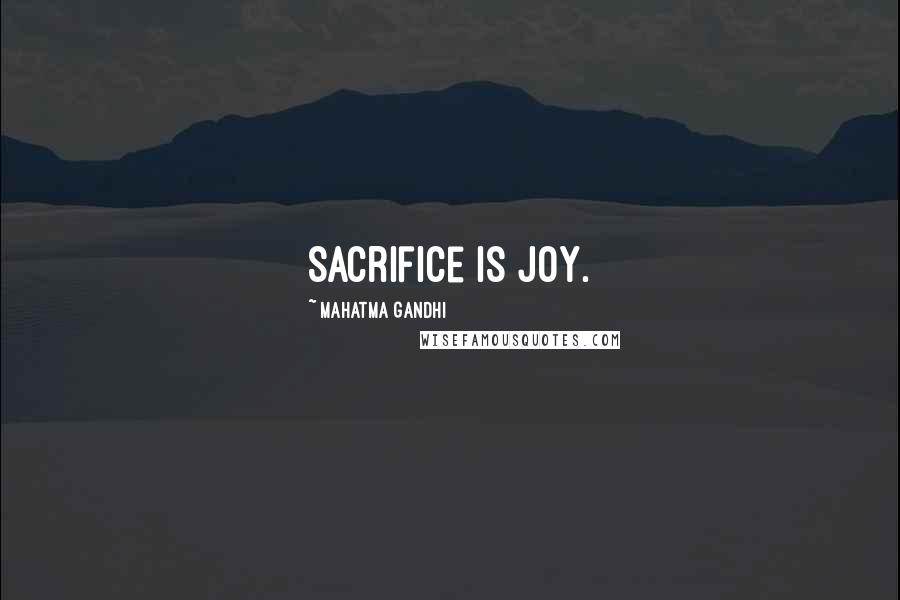 Mahatma Gandhi Quotes: Sacrifice is joy.