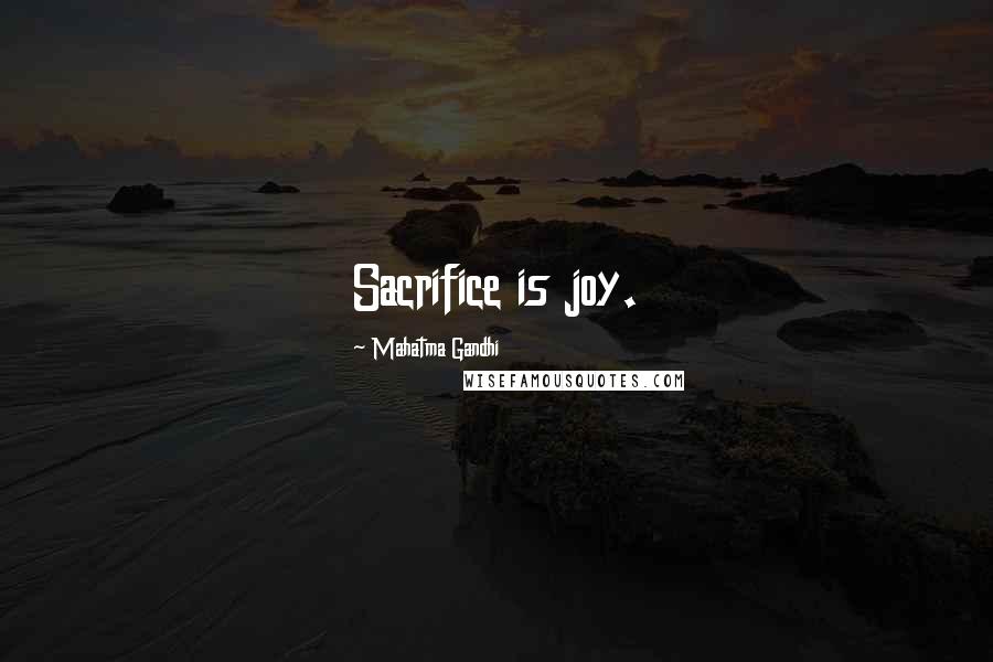 Mahatma Gandhi Quotes: Sacrifice is joy.