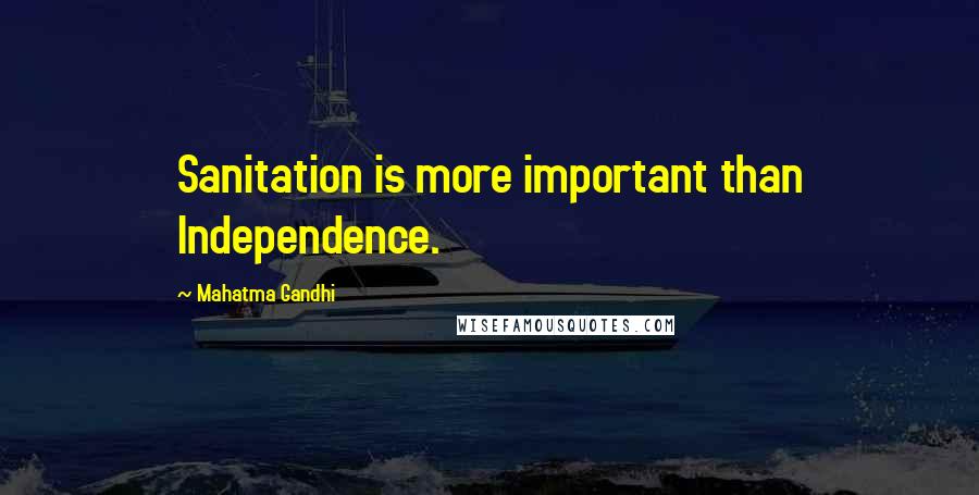 Mahatma Gandhi Quotes: Sanitation is more important than Independence.