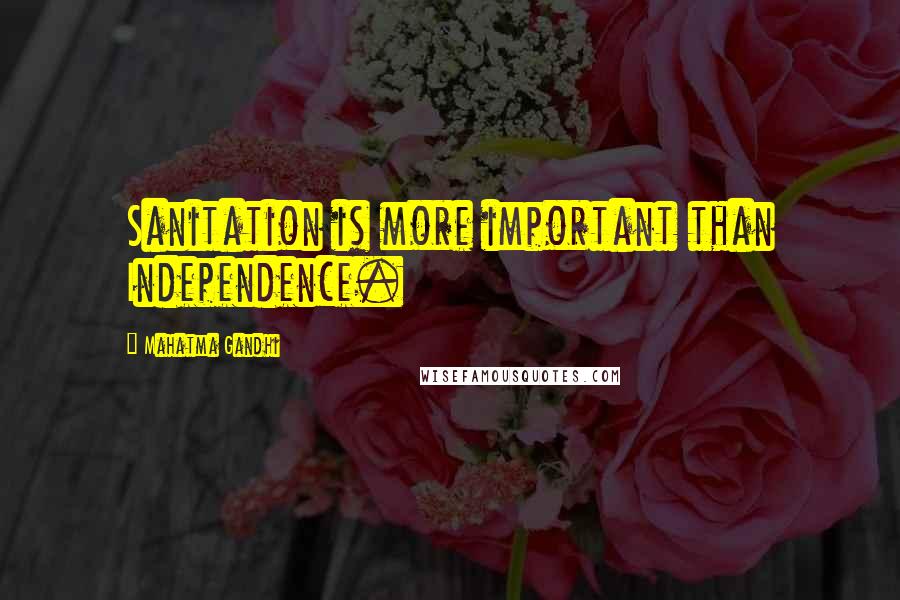 Mahatma Gandhi Quotes: Sanitation is more important than Independence.