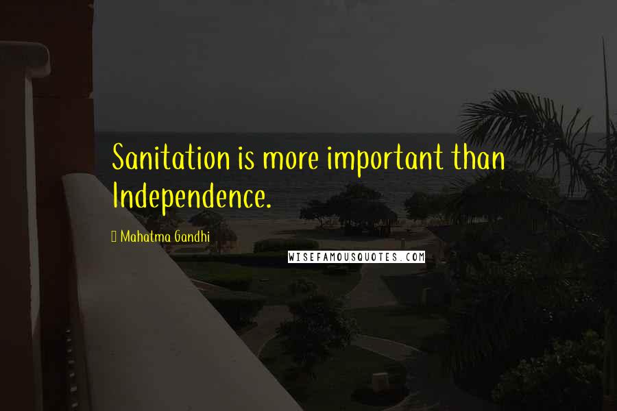 Mahatma Gandhi Quotes: Sanitation is more important than Independence.