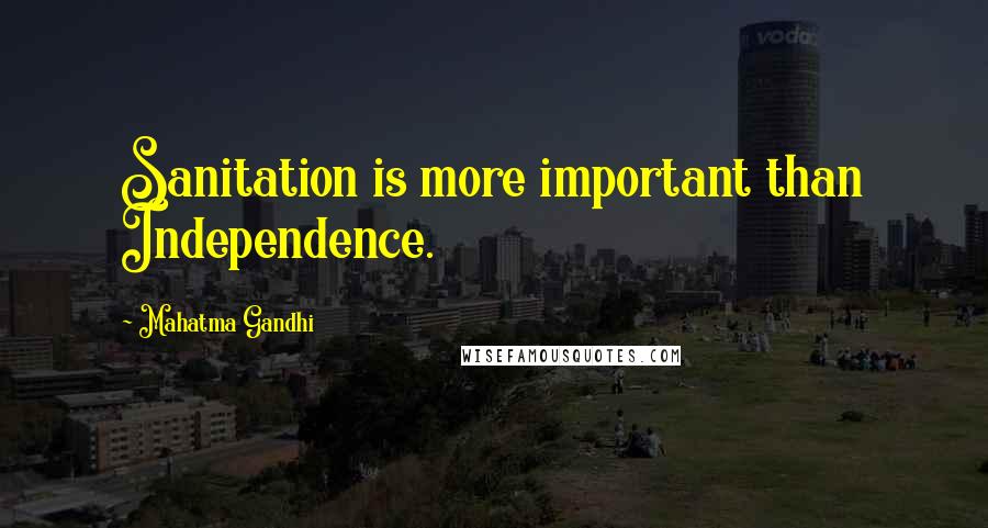 Mahatma Gandhi Quotes: Sanitation is more important than Independence.