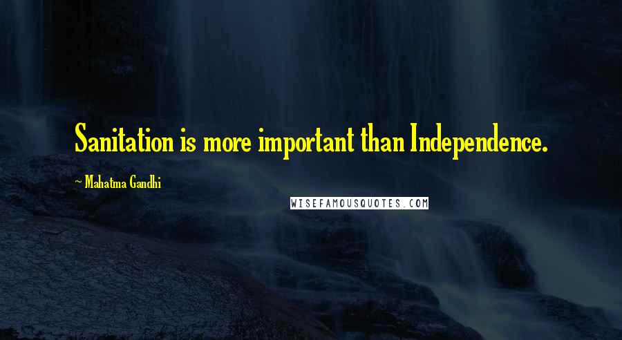 Mahatma Gandhi Quotes: Sanitation is more important than Independence.