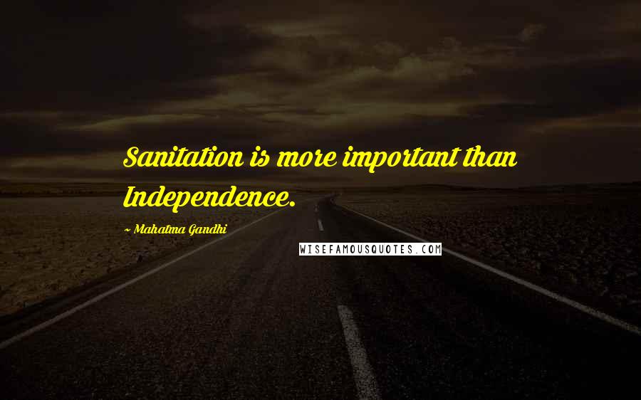 Mahatma Gandhi Quotes: Sanitation is more important than Independence.