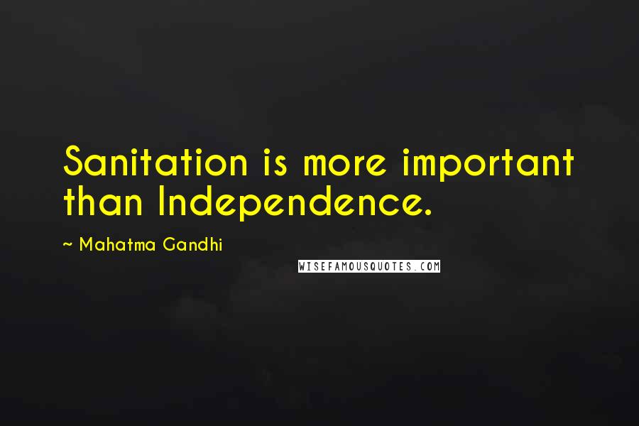 Mahatma Gandhi Quotes: Sanitation is more important than Independence.