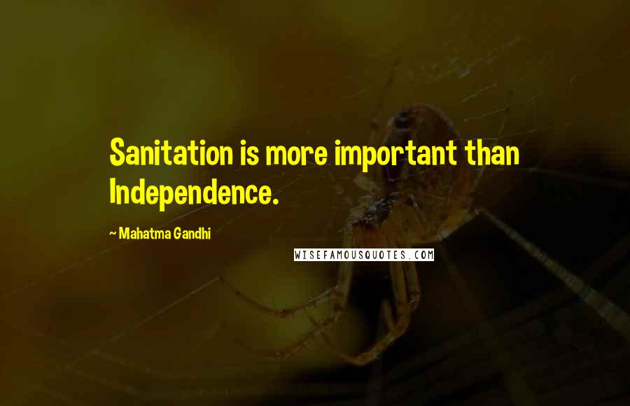 Mahatma Gandhi Quotes: Sanitation is more important than Independence.