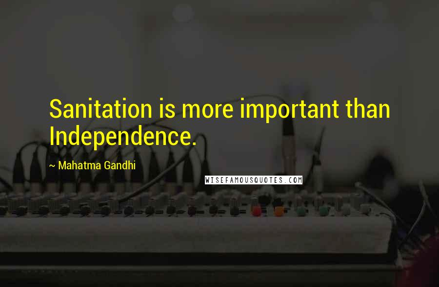 Mahatma Gandhi Quotes: Sanitation is more important than Independence.