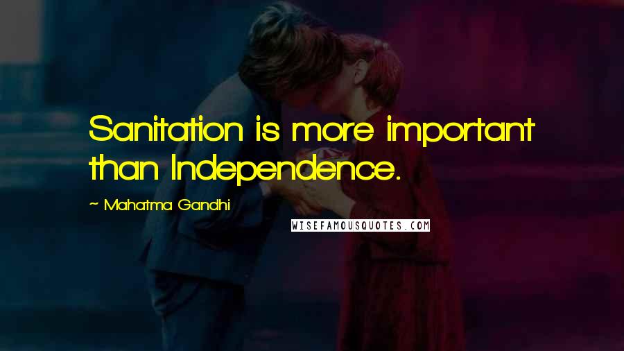 Mahatma Gandhi Quotes: Sanitation is more important than Independence.