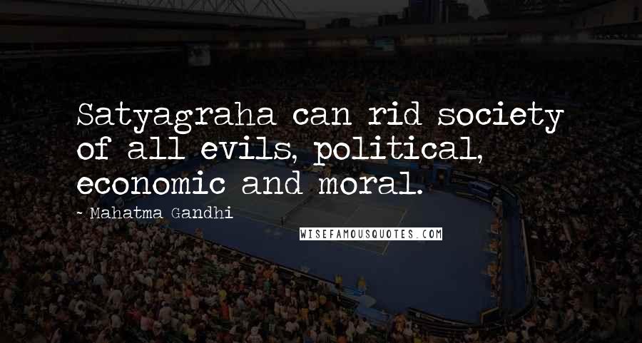 Mahatma Gandhi Quotes: Satyagraha can rid society of all evils, political, economic and moral.