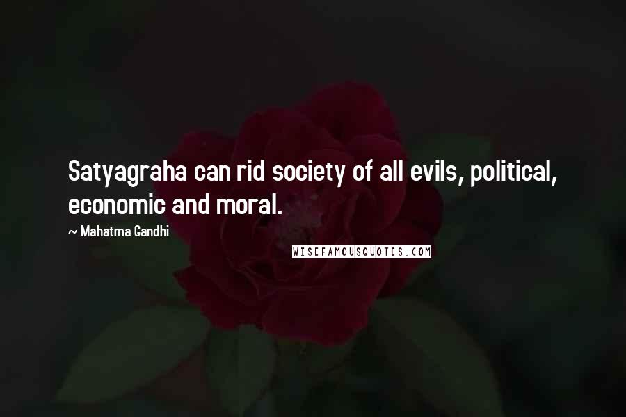 Mahatma Gandhi Quotes: Satyagraha can rid society of all evils, political, economic and moral.