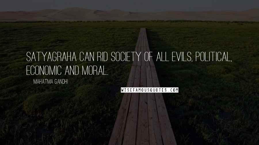 Mahatma Gandhi Quotes: Satyagraha can rid society of all evils, political, economic and moral.