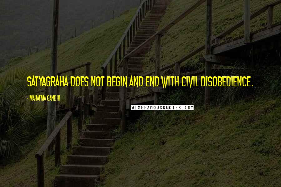 Mahatma Gandhi Quotes: Satyagraha does not begin and end with civil disobedience.