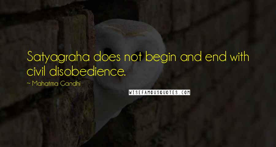 Mahatma Gandhi Quotes: Satyagraha does not begin and end with civil disobedience.