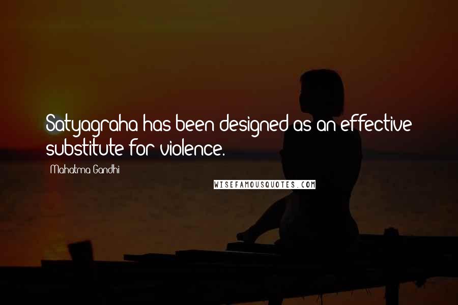 Mahatma Gandhi Quotes: Satyagraha has been designed as an effective substitute for violence.