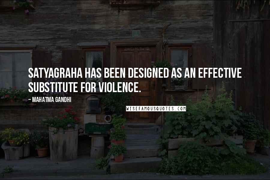 Mahatma Gandhi Quotes: Satyagraha has been designed as an effective substitute for violence.