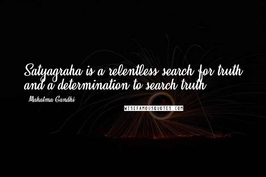 Mahatma Gandhi Quotes: Satyagraha is a relentless search for truth and a determination to search truth.