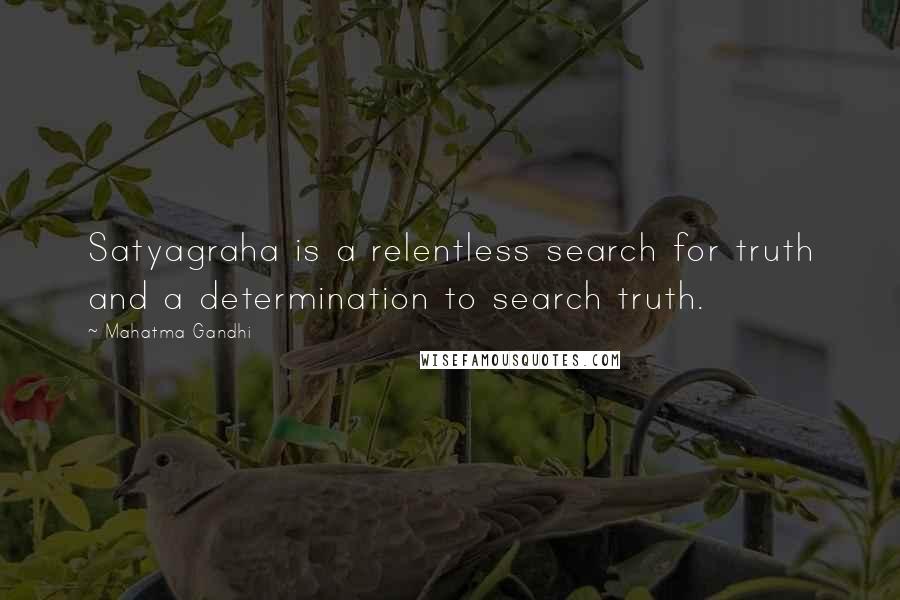 Mahatma Gandhi Quotes: Satyagraha is a relentless search for truth and a determination to search truth.