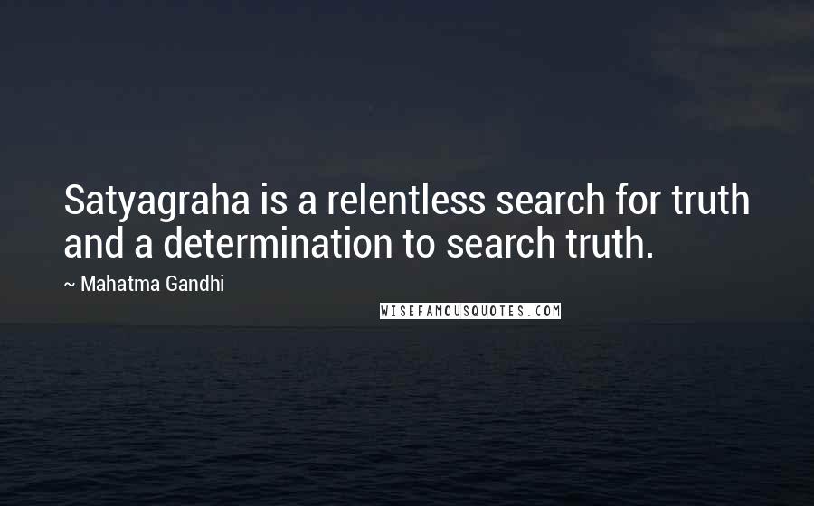 Mahatma Gandhi Quotes: Satyagraha is a relentless search for truth and a determination to search truth.