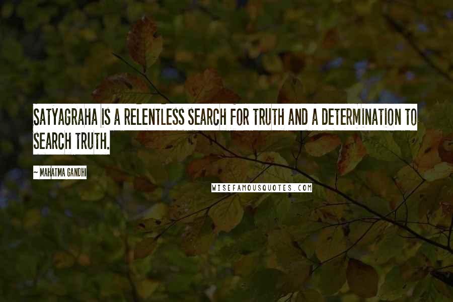 Mahatma Gandhi Quotes: Satyagraha is a relentless search for truth and a determination to search truth.