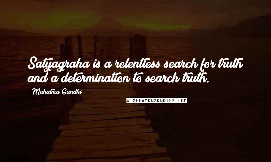 Mahatma Gandhi Quotes: Satyagraha is a relentless search for truth and a determination to search truth.